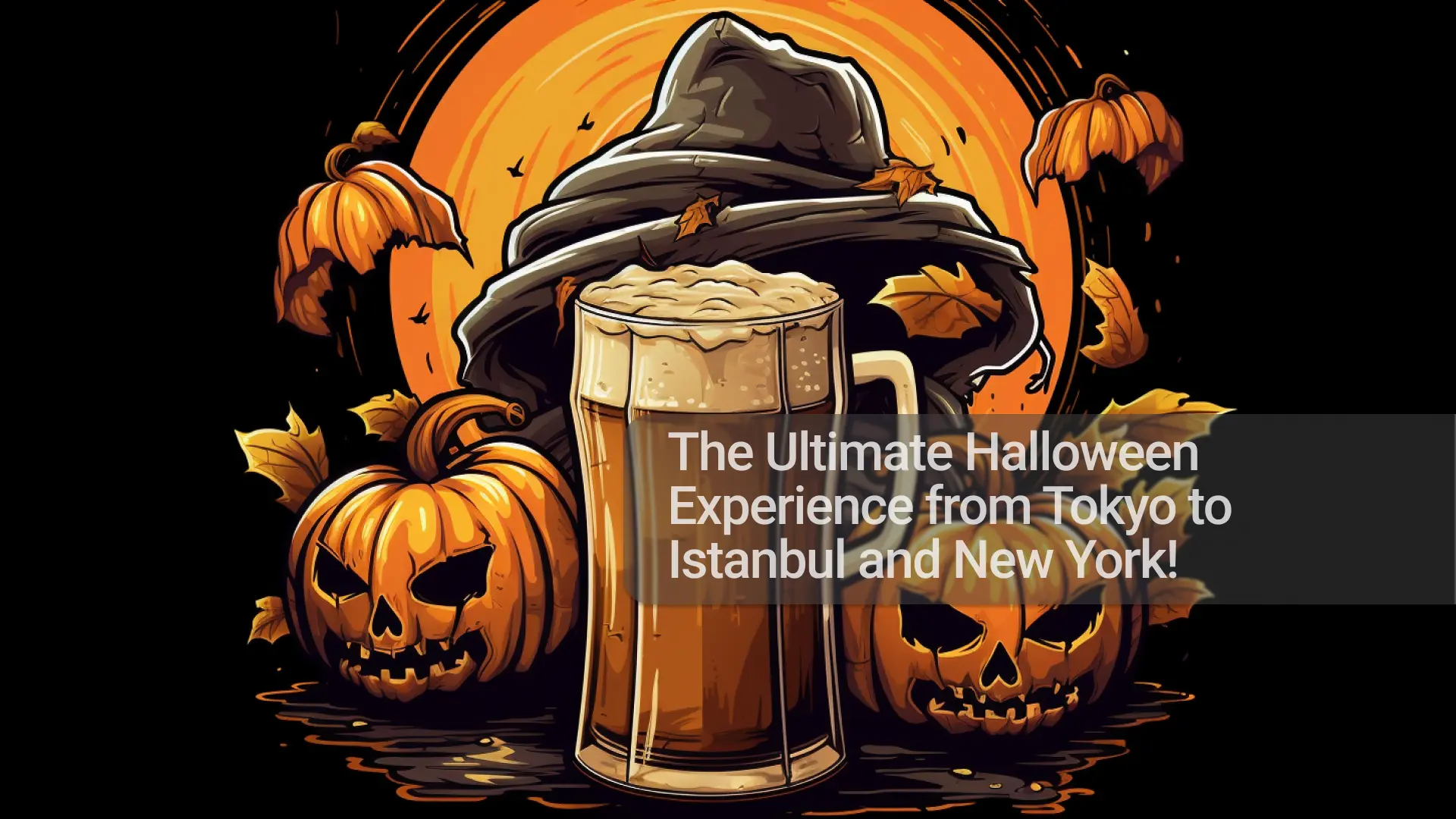 The Ultimate Halloween  Experience from Tokyo to Istanbul and New York!